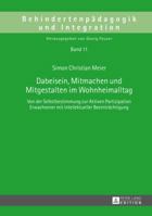 Dabeisein, Mitmachen Und Mitgestalten Im Wohnheimalltag: Von Der Selbstbestimmung Zur Aktiven Partizipation Erwachsener Mit Intellektueller Beeintraechtigung 3631664974 Book Cover