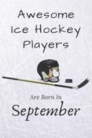 Awesome Ice Hockey Players Are Born in September: Notebook Gift for Hockey Lovers : 120 Lined Ruled Page 1675794952 Book Cover