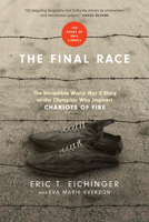 The Final Race: The Incredible World War II Story of the Olympian Who Inspired Chariots of Fire 1496419987 Book Cover
