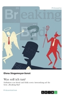 Was soll ich tun? Definition von Moral und Ethik sowie Anwendung auf die Serie Breaking Bad 3346129799 Book Cover