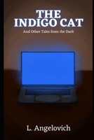 The Indigo Cat: and Other Tales from the Dark B0DXHDVG3V Book Cover