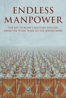 Endless Manpower: The Key to Rome's Military Success, from the Punic Wars to the Jewish Wars B0GVTQWHML Book Cover