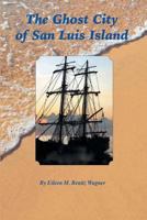The Ghost City of San Luis Island 168179036X Book Cover