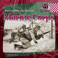 The Marine Corps (Defending the Nation) 1596797584 Book Cover