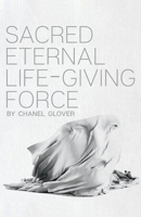 Sacred Eternal Life-Giving Force 1543990657 Book Cover