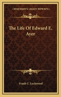 The Life Of Edward E. Ayer 143250049X Book Cover