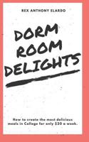 Dorm Room Delights (how to survive college on $20 a week food budget), by Rex Elardo: How to survive college on a $20 a week food budget, and still eat incredible food at every single meal (DRD) 1791954480 Book Cover