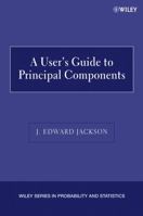 A User's Guide to Principal Components (Wiley Series in Probability and Statistics) 0471622672 Book Cover