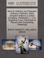 Nina N. Anthony and Graydon Anthony, Partners, d/b/a Graydon Anthony Lumber Company, Petitioners, v. U.S. Supreme Court Transcript of Record with Supporting Pleadings 1270473034 Book Cover