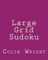 Large Grid Sudoku: Fun, Large Print Sudoku Puzzles 1481143611 Book Cover