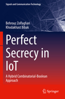 Perfect Secrecy in IoT: A Hybrid Combinatorial-Boolean Approach 3031131908 Book Cover