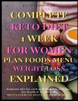 Complete Keto Diet 1 Week For Women Plan Foods Menu Weight Loss Explained BONUS EXERCISE BELLY FAT LOSE WEIGHT: Ketogenic diet low carb meal plan keto diet food list Health & Weight Loss 1079243151 Book Cover