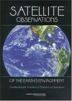 Satellite Observations of the Earth's Environment: Accelerating the Transition of Research to Operations 030908749X Book Cover