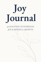 Joy Journal: A 90-Day Path to Everyday Joy & Mindful Growth 0996798579 Book Cover