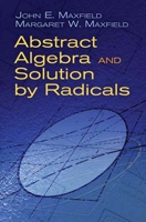 Abstract Algebra and Solution by Radicals 0486671216 Book Cover