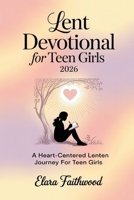 Lent Devotional for Teen Girls 2026: A Heart-Centered Lenten Journey for Teen Girls B0GMZ3S94W Book Cover