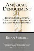 America's Denouement: The Decline of Morality, Growth of Government and Impact of Modern Liberalism 1413775705 Book Cover