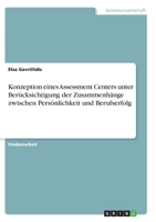 Konzeption eines Assessment Centers unter Berücksichtigung der Zusammenhänge zwischen Persönlichkeit und Berufserfolg 3346301710 Book Cover