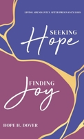 Seeking Hope, Finding Joy: Living Abundantly After Pregnancy Loss B0FQLXKYP8 Book Cover