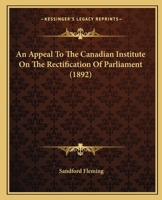 An Appeal to the Canadian Institute on the Rectification of Parliament 3337153283 Book Cover