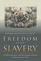 Freedom After Slavery: The Black Experience and the Freedmen's Bureau in Reconstruction Texas 1412052734 Book Cover