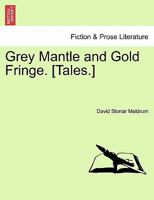 Grey Mantle and Gold Fringe. [Tales.] 1240897510 Book Cover