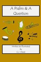 A Psalm & A Question 1544182945 Book Cover