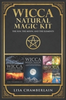 Wicca Natural Magic Kit: The Sun, The Moon, and The Elements: Elemental Magic, Moon Magic, and Wheel of the Year Magic 1912715481 Book Cover