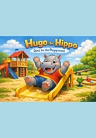 Hugo the Hippo goes to the playground B0GN3R4PLM Book Cover