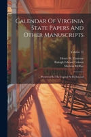 Calendar Of Virginia State Papers And Other Manuscripts: ... Preserved In The Capitol At Richmond; Volume 11 1022270052 Book Cover