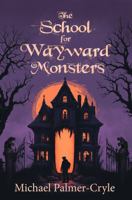 The School for Wayward Monsters: A Darkly Funny YA Fantasy Romance About Monsters, Belonging, and First Love 0648892832 Book Cover