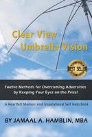 Clear View Umbrella Vision: Learn Twelve Methods for Overcoming Adversities by Keeping Your Eyes on the Prize! 1681111896 Book Cover