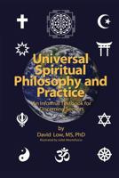 Universal Spiritual Philosophy and Practice: An Informal Textbook for Discerning Seekers 0996784918 Book Cover