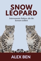 Snow Leopard: Interessante Fakten, die Sie kennen sollten (German Edition) B0GKXPHYQT Book Cover