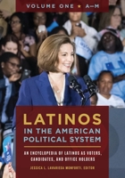 Latinos in the American Political System [2 volumes]: An Encyclopedia of Latinos as Voters, Candidates, and Office Holders 1440853460 Book Cover
