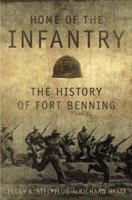 Home of the Infantry: The History of Fort Benning 0881460877 Book Cover