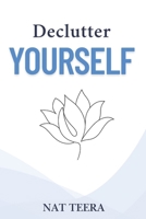 Declutter Yourself: 7 Steps to Clarify, Focus, and Find Inner Peace B0FFJKQP3T Book Cover