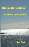 Divine Reflections in Times and Seasons 0987090585 Book Cover
