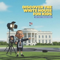 DISCOVER THE WHITE HOUSE FOR KIDS B0GYJ8TBLQ Book Cover