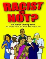 Racist or Not?: An Adult Coloring Book 1532712820 Book Cover
