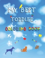 My best toddler coloring book: Fun with numbers, letters, colors, animals and things B08R8ZZ7WL Book Cover
