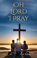 Oh Lord I Pray: A Daily Walk In Faith Through Prayer 1965463509 Book Cover