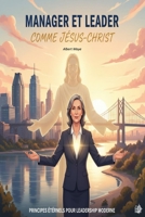 Manager et Leader comme Jésus-Christ: Et si un bouquin vieux de 2000 ans avait tous les éléments de leadership pour les managers 2.0 (French Edition) B0FS2PF6FH Book Cover