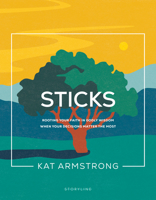 Sticks: Rooting Your Faith in Godly Wisdom When Your Decisions Matter the Most 1641585889 Book Cover