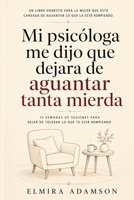 Mi psicóloga me dijo que dejara de aguantar tanta mierda: 15 semanas de sesiones para dejar de tolerar lo que te está rompiendo (Spanish Edition) B0H7PPX6Y9 Book Cover