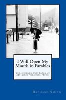 I Will Open My Mouth in Parables: Taradiddles and Tales of My West Virginia Home 1490422978 Book Cover