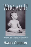 Who Am I?: A True Story from a Survivor of the Notorious Tennessee Children's Home Society 1953294316 Book Cover