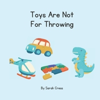 Toys Are Not For Throwing (Little Minds, Big Skills for Big Feelings) B0FF4P1JWY Book Cover