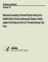Behavioral Counseling to Promote Physical Activity and a Healthful Diet to Prevent Cardiovascular Disease in Adults: Update of the Evidence for the U.S. Preventive Services Task Force: Evidence Synthe 1484827856 Book Cover