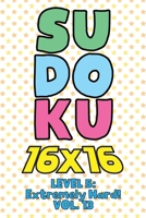 Sudoku 16 x 16 Level 5: Extremely Hard! Vol. 13: Play 16x16 Grid Sudoku Extremely Hard Level Volume 1-40 Solve Number Puzzles Become A Sudoku Expert ... All Ages Boys and Girls Kids to Adult Gift B08PJPQGRF Book Cover